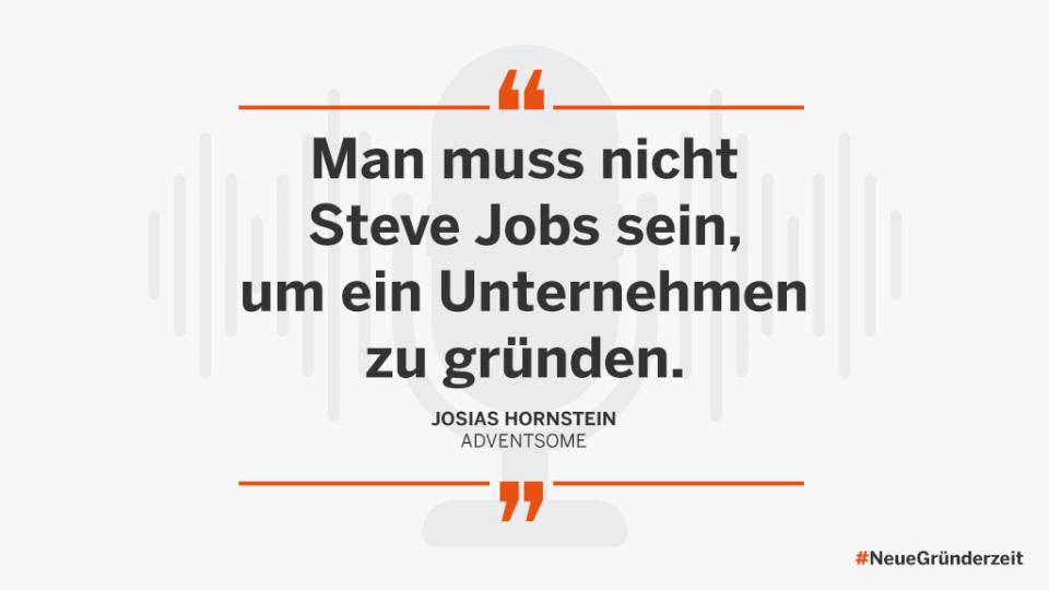 Man muss nicht Steve Jobs sein, um ein Unternehmen zu gründen. Josias Hornstein, Adventsome, #NeueGründerzeit